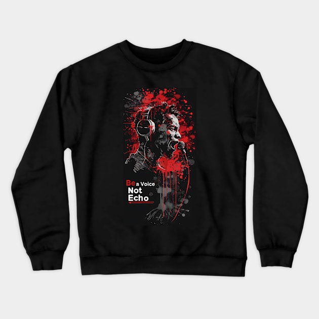 Be a Voice, Not Echo Crewneck Sweatshirt by Peter Awax